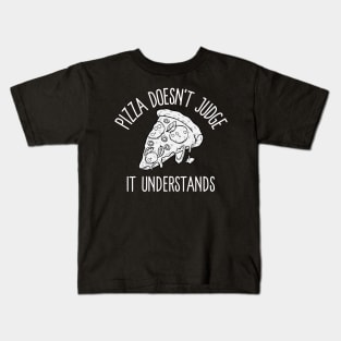 pizza doesn't judge, it understands Kids T-Shirt